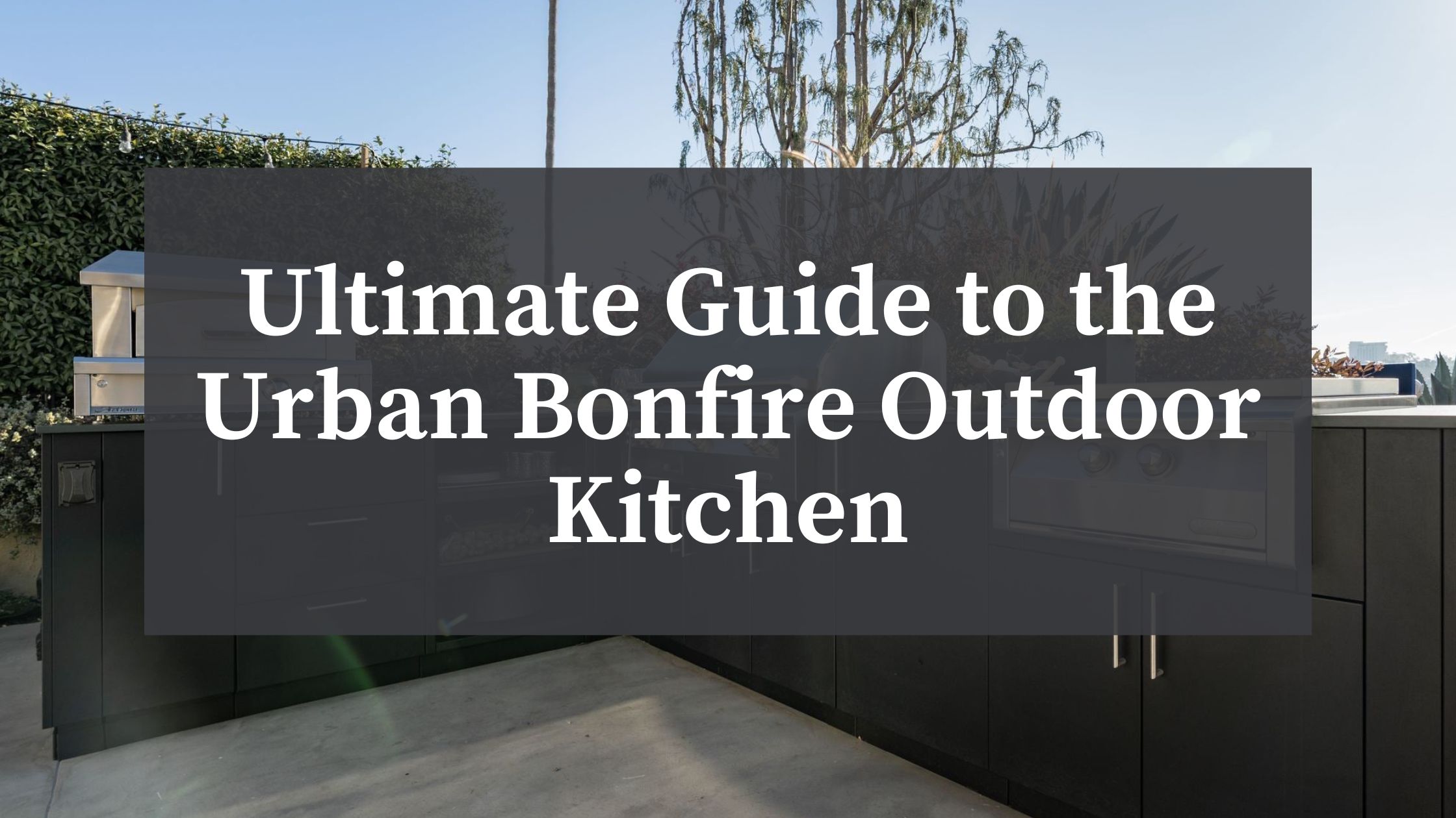https://blog.athertonappliance.com/wp-content/uploads/2022/07/Ultimate-Guide-to-the-Urban-Bonfire-Outdoor-Kitchen.jpg