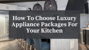 luxury appliance packages in new home kitchen
