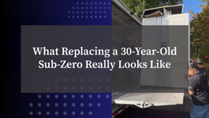 What Replacing a 30-Year-Old Sub-Zero Really Looks Like