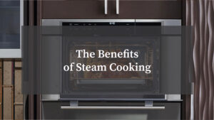 The Benefits of Steam Cooking