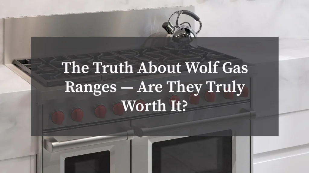 The Truth About Wolf Gas Ranges — Are They Truly Worth It?