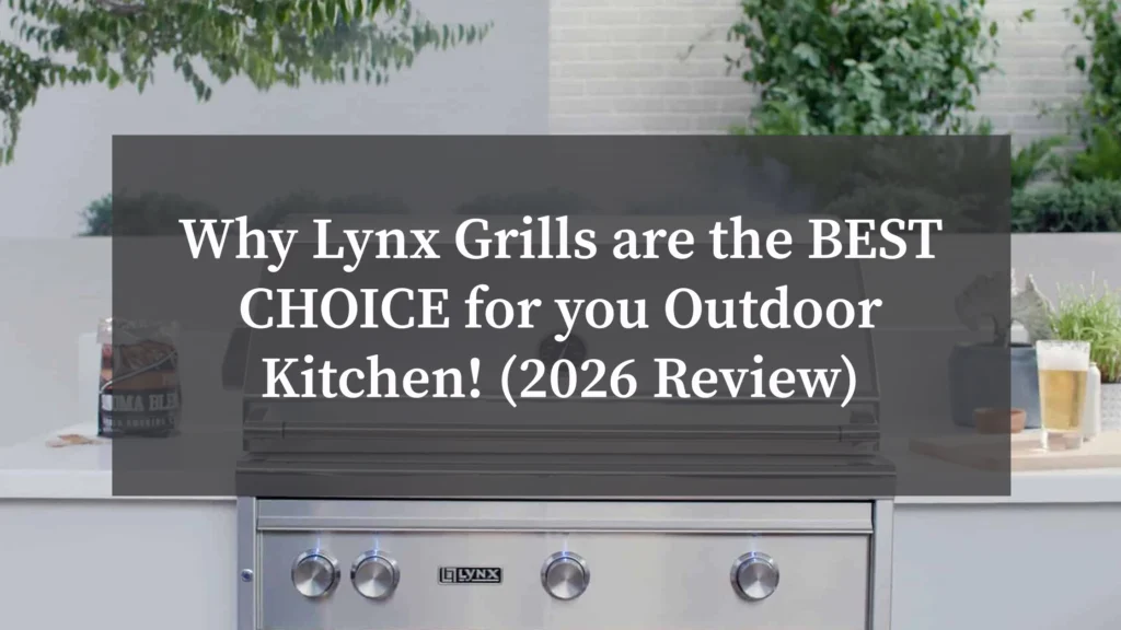 Why Lynx Grills are the BEST CHOICE for you Outdoor Kitchen! (2026 Review)Why Lynx Grills are the BEST CHOICE for you Outdoor Kitchen! (2026 Review)
