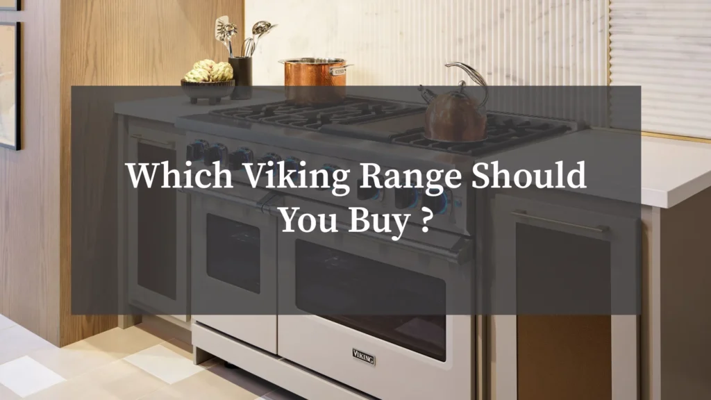 Which Viking Range Should You Buy?