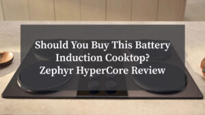 Should You Buy This Battery Induction Cooktop? Zephyr HyperCore Review